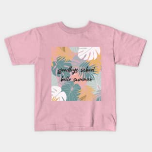 Goodbye School Hello Summer Funny Quote with Tropical Graphic illustration Kids T-Shirt